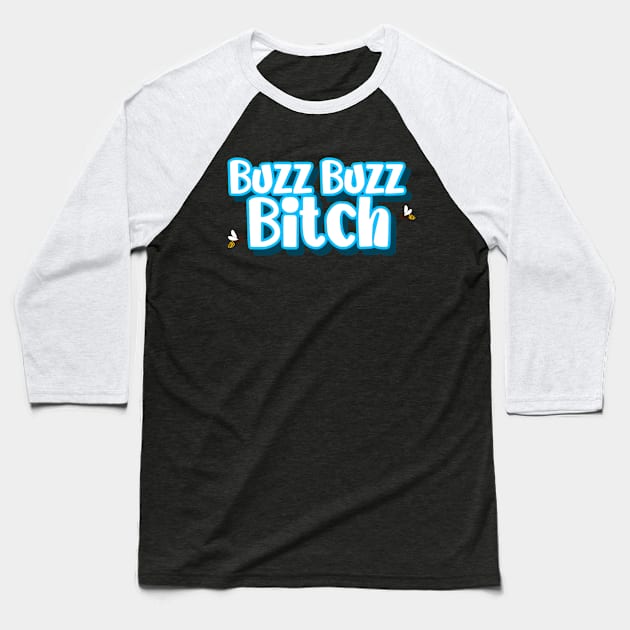 Buzz Buzz Bitch Baseball T-Shirt by BethTheKilljoy